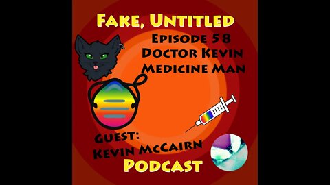 Fake, Untitled Podcast: Episode 58 - Doctor Kevin, Medicine Man