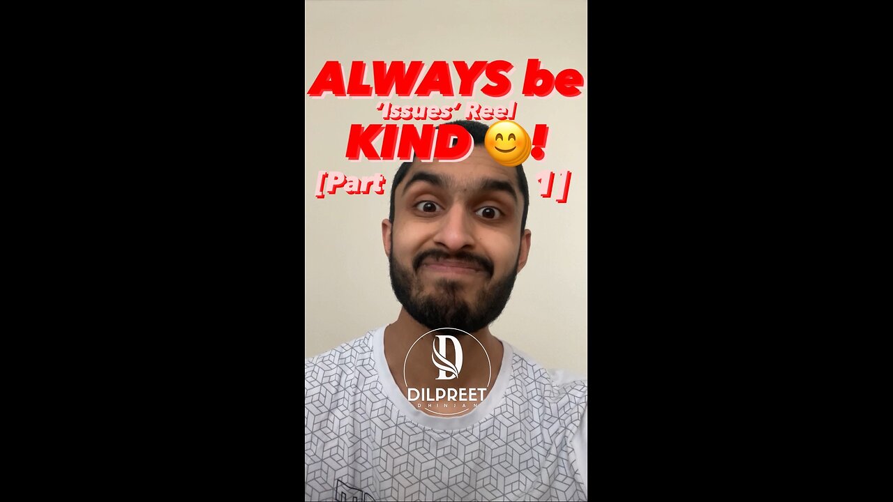 ALWAYS be KIND 😊! (‘Issues’ Reel) [Part 1]