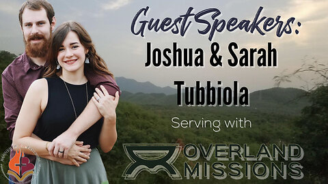 Guest Speakers: Joshua and Sarah Tubbiola with Overland Missions - April 23rd 2023