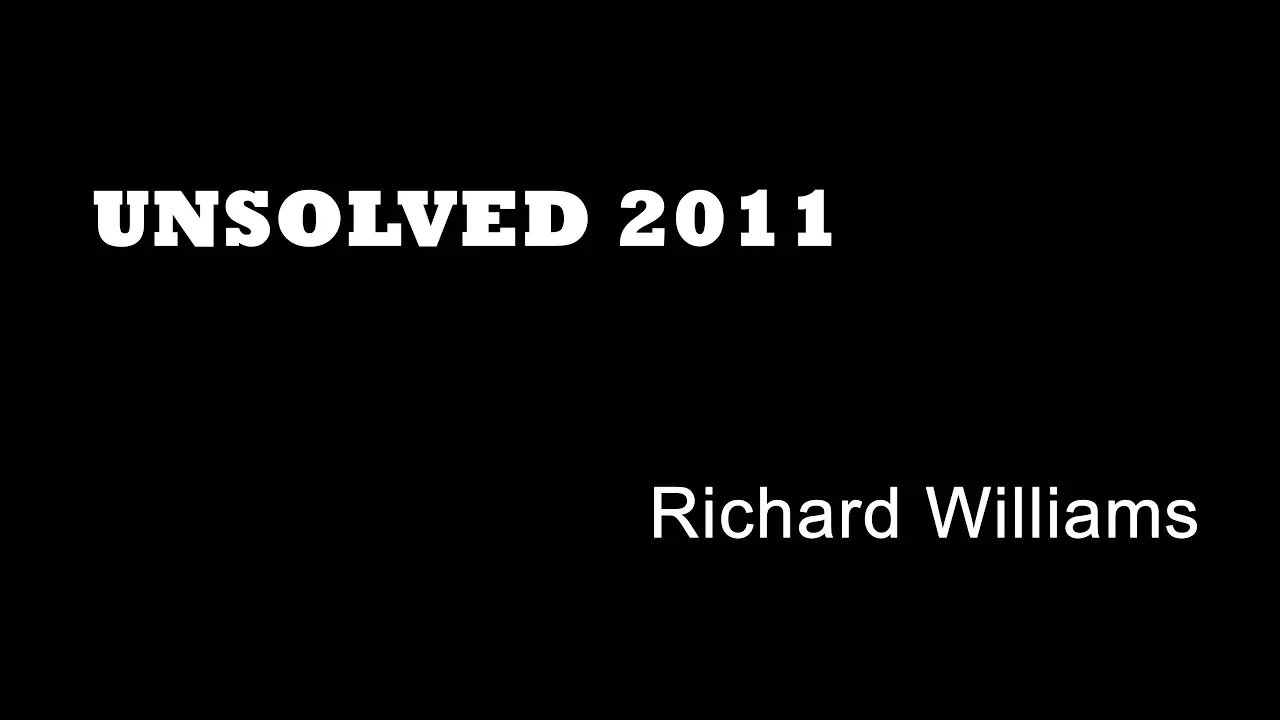 Unsolved 2011 - Richard Williams