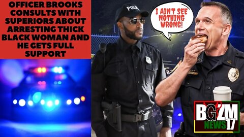 Officer Brooks Consults With Superiors About Arresting Thick Black Woman and He Gets Full Support