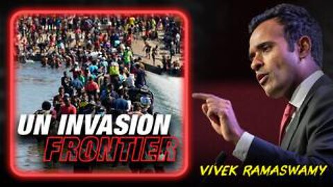 Vivek Ramaswamy Issues Emergency Warning: Southern Border Is Now A UN Invasion Frontier