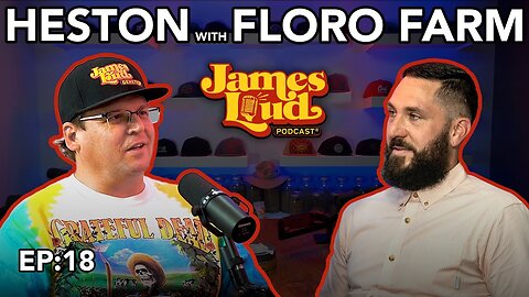 James Loud Podcast EP #18 - Heston with Floro Farm