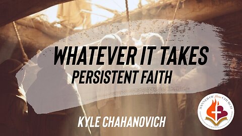 Whatever it Takes - Persistent Faith - Kyle Chahanovich 4th June 2023