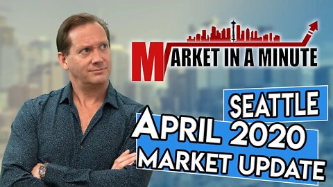 Seattle Real Estate Market Update I April 2020 I Market In A Minute