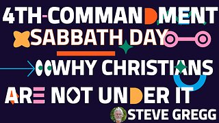 The Sabbath Day: Why Christians Are Not Under It - Steve Gregg