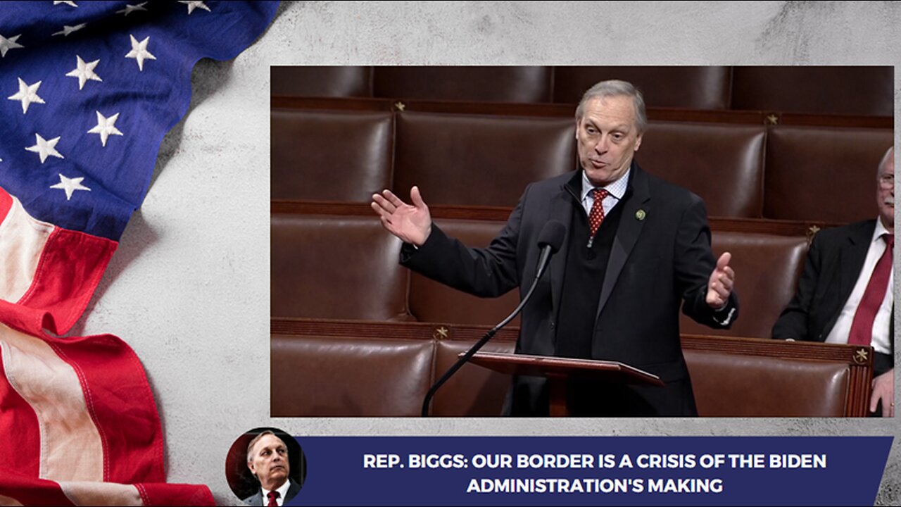 Rep. Biggs: Our Border is a Crisis of the Biden Administration's Making