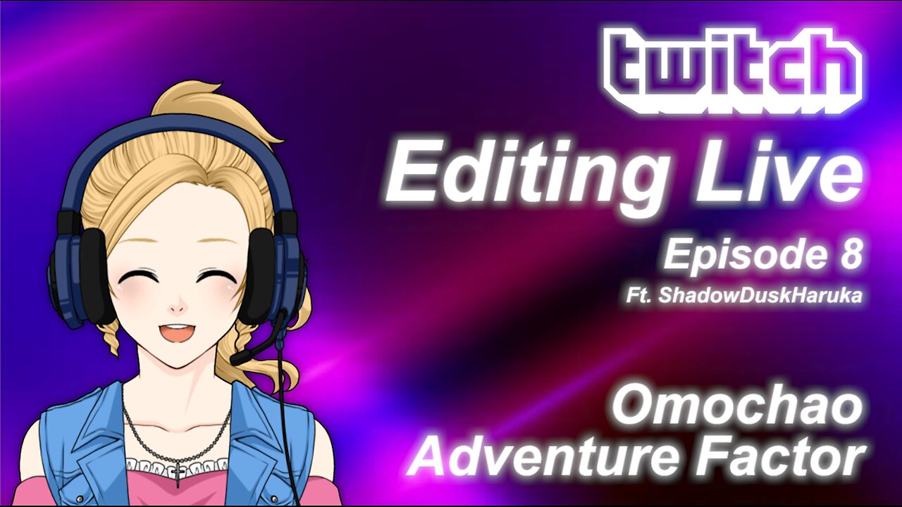 Editing Live Episode 8: Omochao Adventure Factor Ft. ShadowDuskHaruka