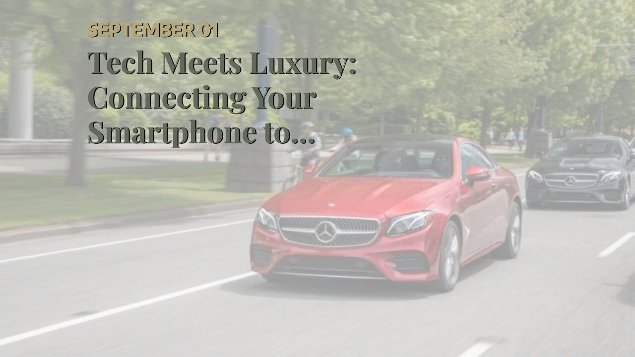 Tech Meets Luxury: Connecting Your Smartphone to Mercedes using Mercedes Smartphone Pairing