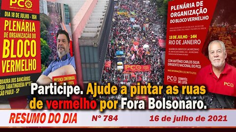 Participe. Ajude a pintar as ruas de vermelho por Fora Bolsonaro - Resumo do Dia nº 784 - 16/07/21