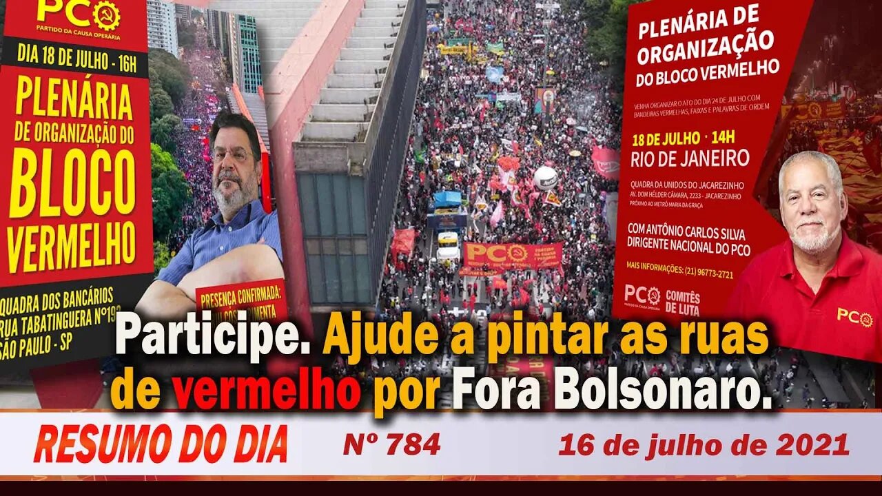 Participe. Ajude a pintar as ruas de vermelho por Fora Bolsonaro - Resumo do Dia nº 784 - 16/07/21