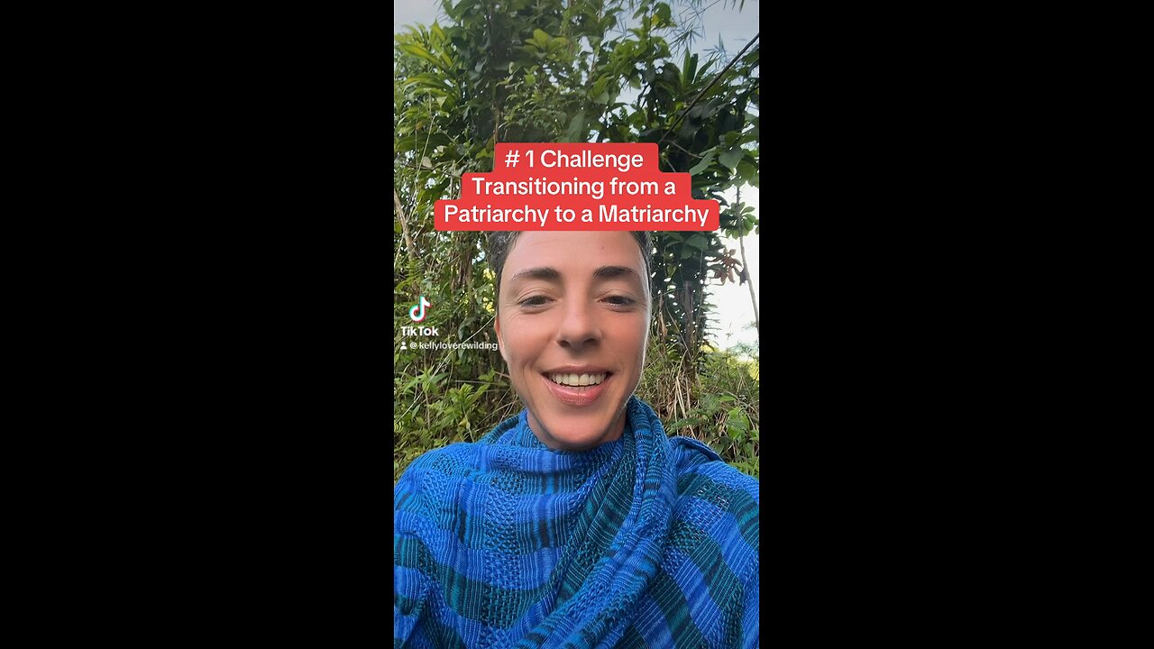 #1 Challenge Transitioning from Patriarchy to Matriarchy