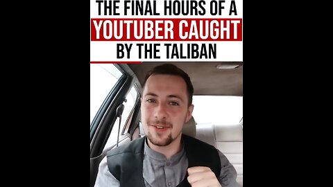 The Final Hours Of A YouTuber Caught by the Taliban 😯