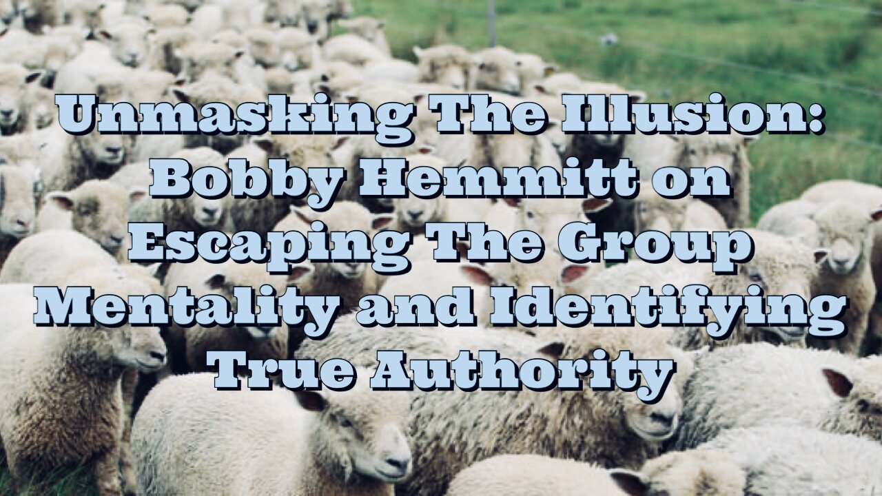 Bobby Hemmitt: Escaping The Group Mentality and Identifying True Authority