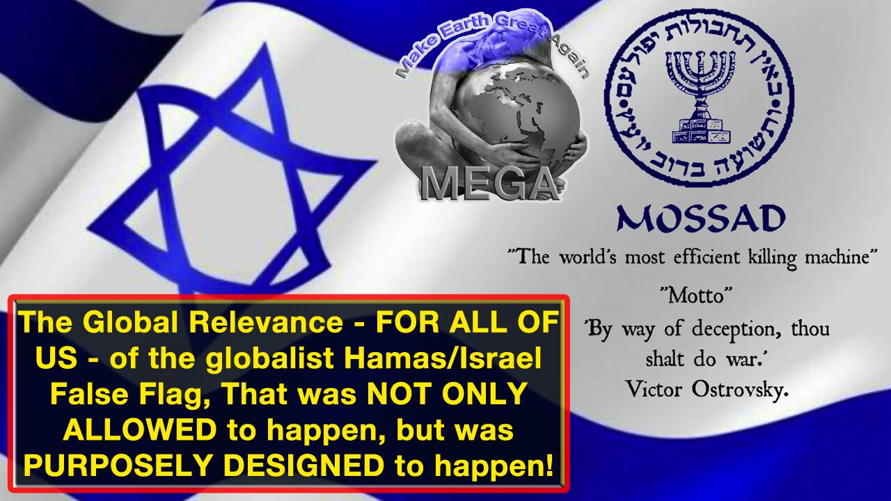 The Global Relevance - FOR ALL OF US - of the globalist Hamas/Israel False Flag, That was NOT ONLY ALLOWED to happen, but was PURPOSELY DESIGNED to happen!
