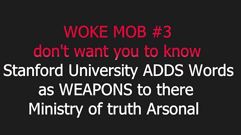 Woke mob#3 don't want U to know. Stanford University adds words as Weapon to there Ministry of truth