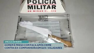 Ameaça de morte: Homem é preso com faca após crime contra ex-companheira em Gov. Valadares