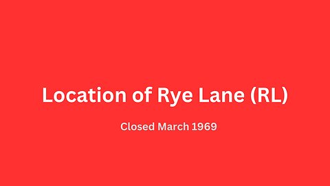 Location of Rye Lane (RL) closed March 1969.