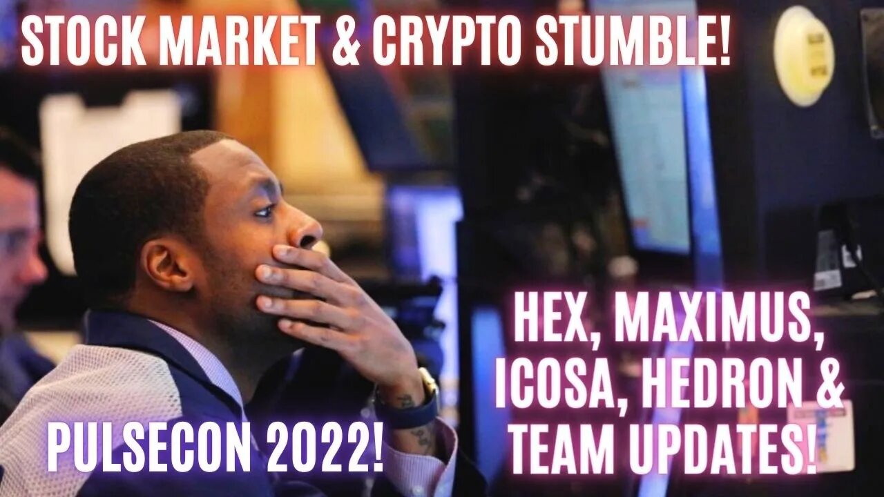 Stock Market & Crypto Stumble! Hex, Maximus, Icosa, Hedron & Team Updates! Pulsecon 2022!