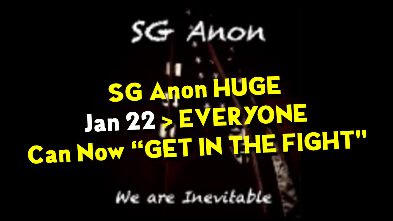 SG Anon WARNING Jan 22 > EVERYONE Can Now “GET IN THE FIGHT"