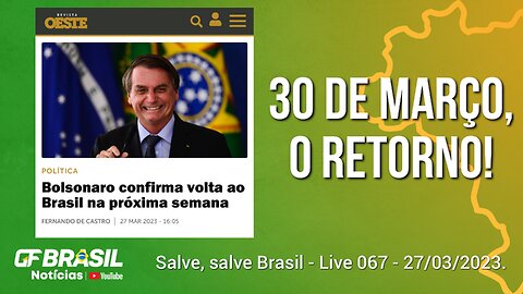 GF BRASIL Notícias - Atualizações das 21h - segunda-feira patriótica - Live 067 - 27/03/2023!