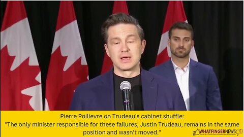 Pierre Poilievre on Trudeau's cabinet shuffle: