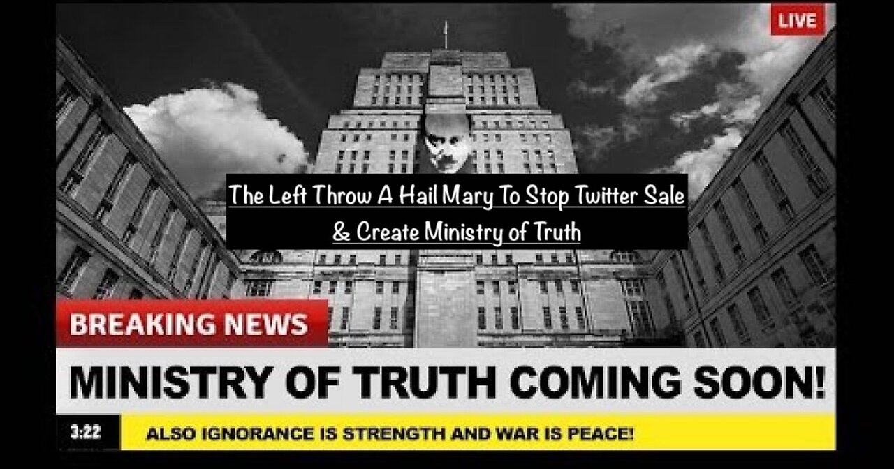 The Left Throw A Hail Mary To Stop Twitter Sale & Create Ministry of Truth