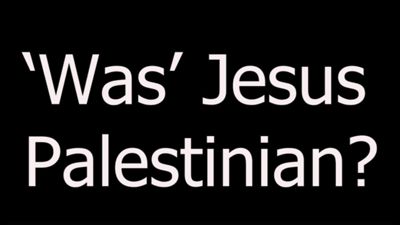 'Was' Jesus Palestinian?