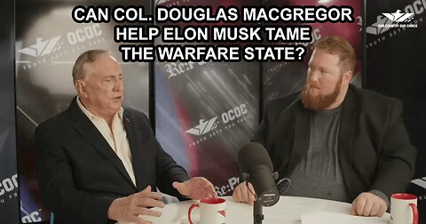 Can Col. Douglas Macgregor Help Elon Musk Tame the Warfare State?