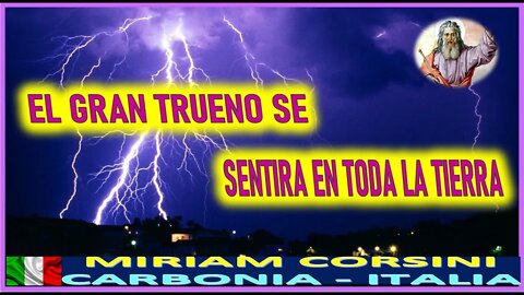 EL GRAN TRUENO SE SENTIRA EN TODA LA TIERRA - MENSAJE DE DIOS PADRE A MIRIAM CORSINI