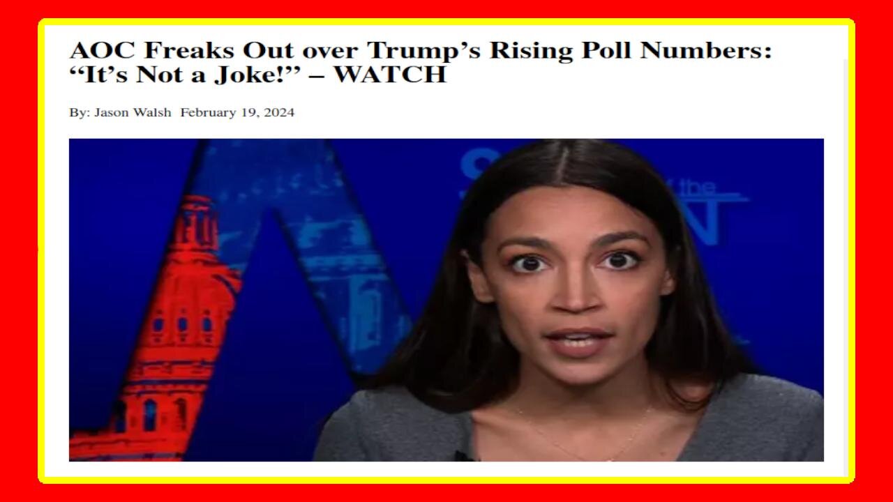 Why Is AOC Freaking Out Over Trump's Poll Numbers - 2/20/24