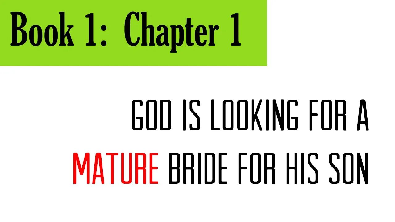 Book 1, Chapter 1: God Is Looking for a Mature Bride for His Son.