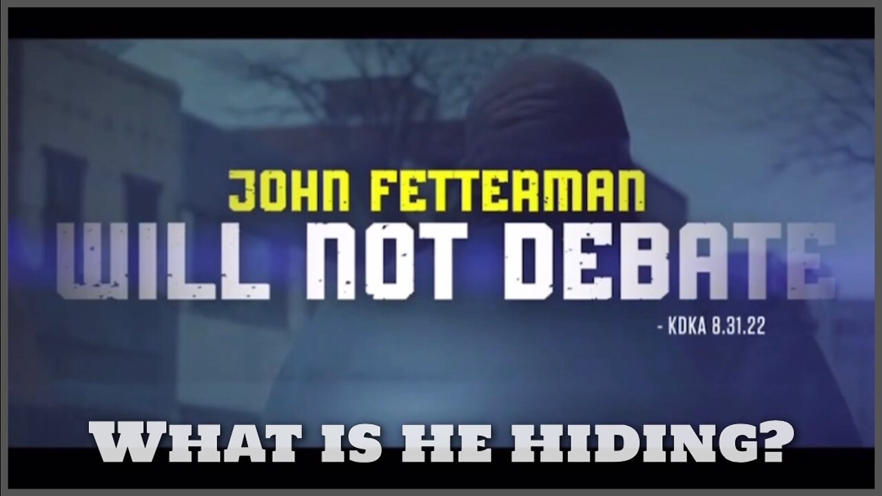 John Fetterman Won’t Debate / What is he hiding?