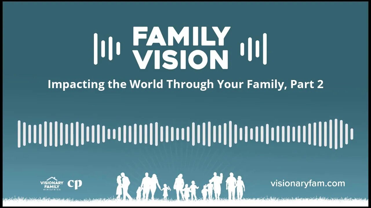 Impacting the World Through Your Family, Part 2