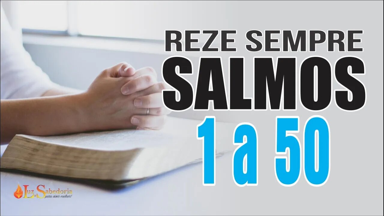 Reze os SALMOS de 01 a 50 e deixe DEUS AGIR EM SUA VIDA