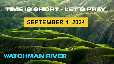 Time Is Short - Let’s Pray - September 1, 2024