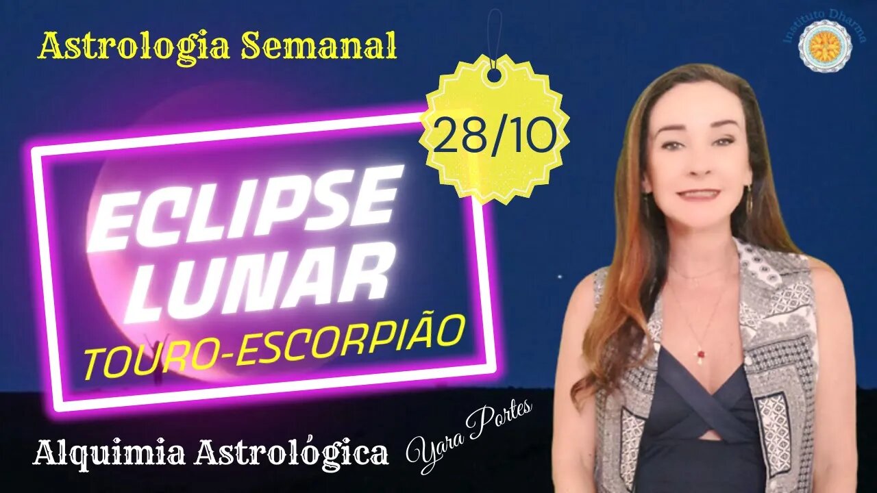 Astrologia Semanal - 27/10 a 02/11 - Eclipse Lunar em Touro 28 - Alquimia Astrológica - Yara Portes