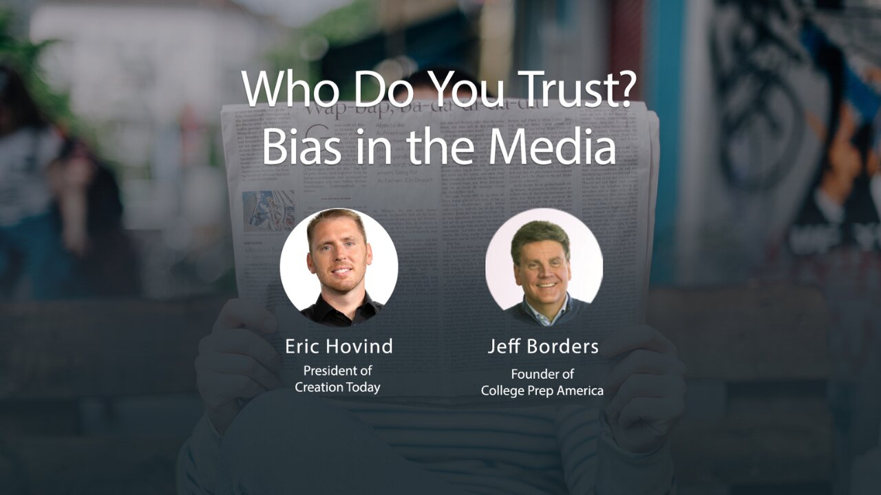 Who do you Trust? Bias in the Media | Eric Hovind & Jeff Borders | Creation Today Show #170