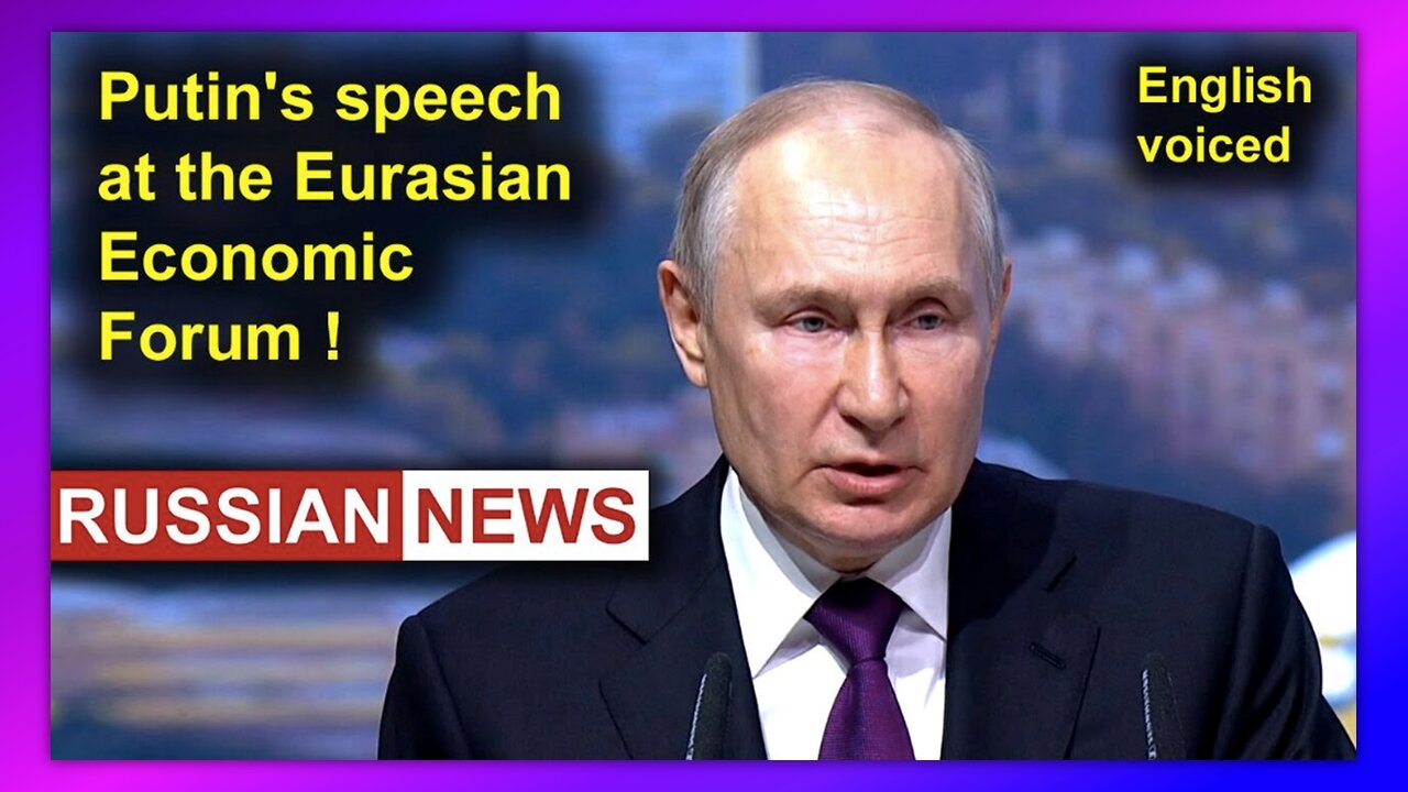 PRESIDENT PUTIN'S SPEECH AT THE EURASIAN ECONOMIC FORUM! RUSSIA