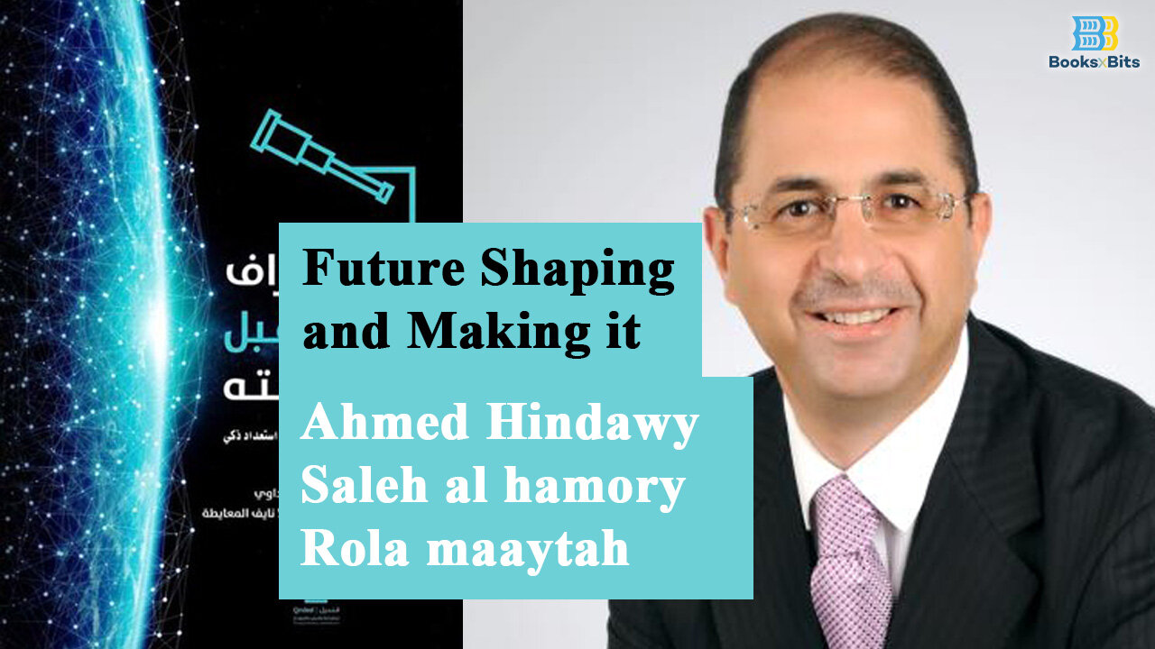 Future Shaping and Making It by Ahmed Hindawy, Saleh Al Hamory, and Rola Maaytah - Part 1