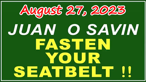 Q+ Juan O Savin Aug 27 - Fasten Your Seatbelt.