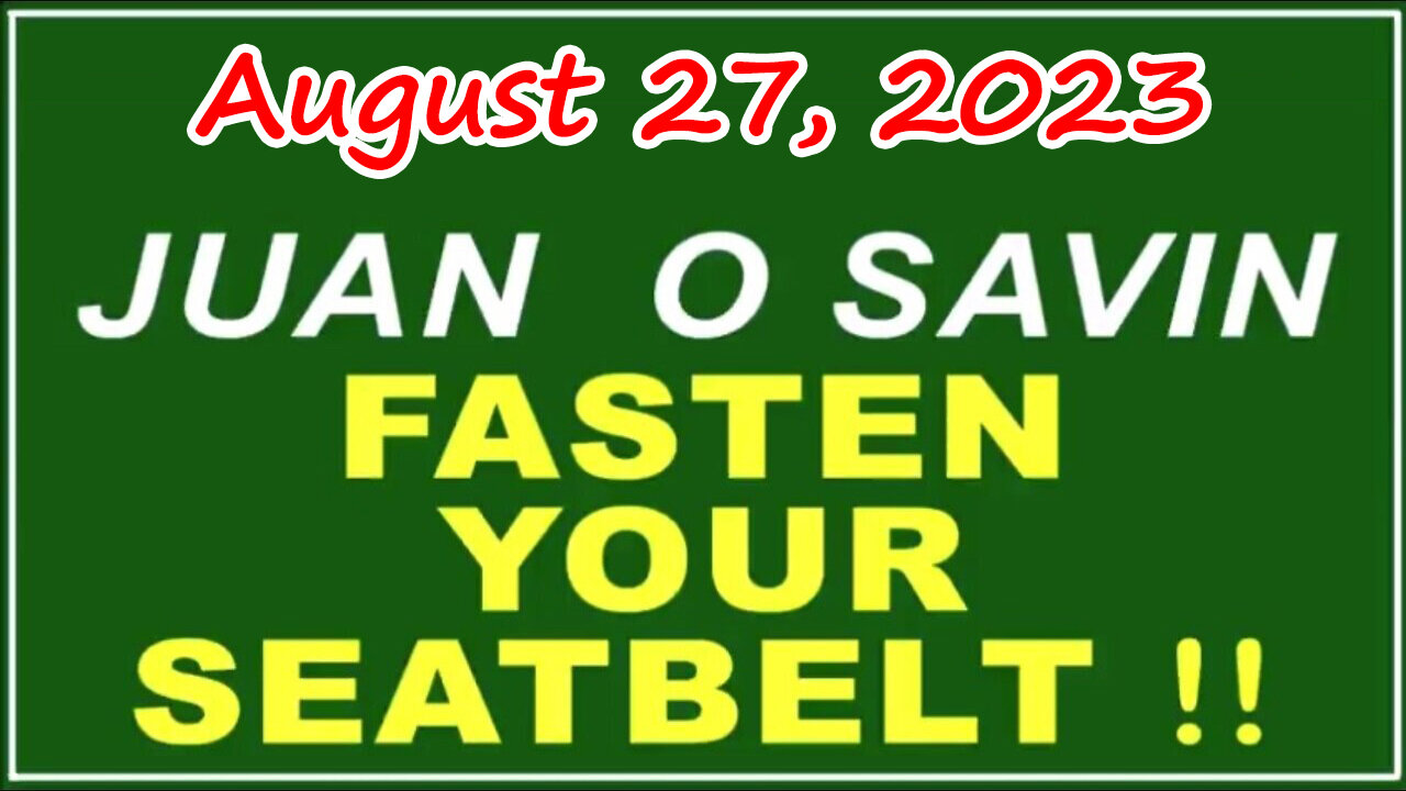 Q+ Juan O Savin Aug 27 - Fasten Your Seatbelt.