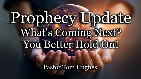 Prophecy Update: What's Coming Next? You Better Hold On!