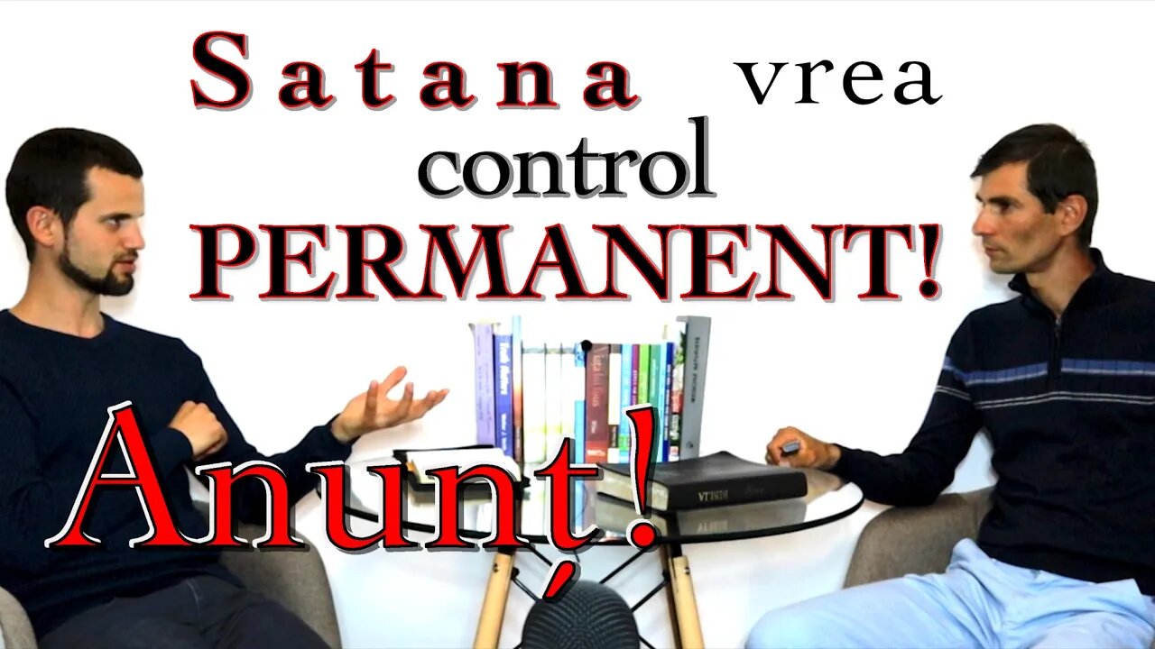 10. Anunt - Cand Satana are control permanent - va fi pe alte platforme!