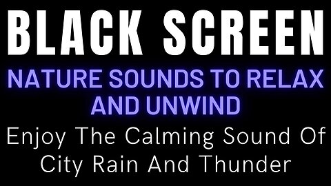 Enjoy The Calming Sound Of City Rain And Thunder - Black Screen Nature Sounds To Relax And Unwind