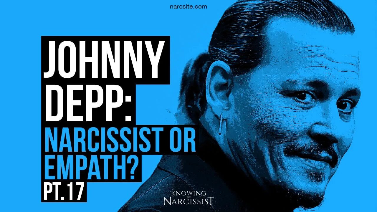 Johnny Depp : Narcissist or Empath? Part 17