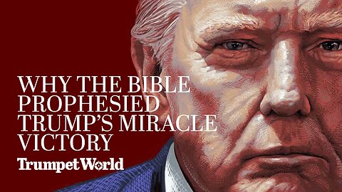 Why the Bible Prophesied Trump’s Miracle Victory | Trumpet World