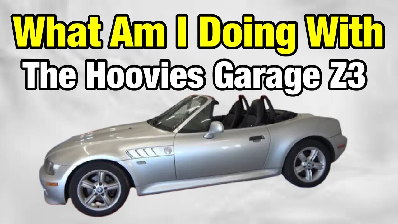 What Am I Doing With @HooviesGarage BMW Z3?