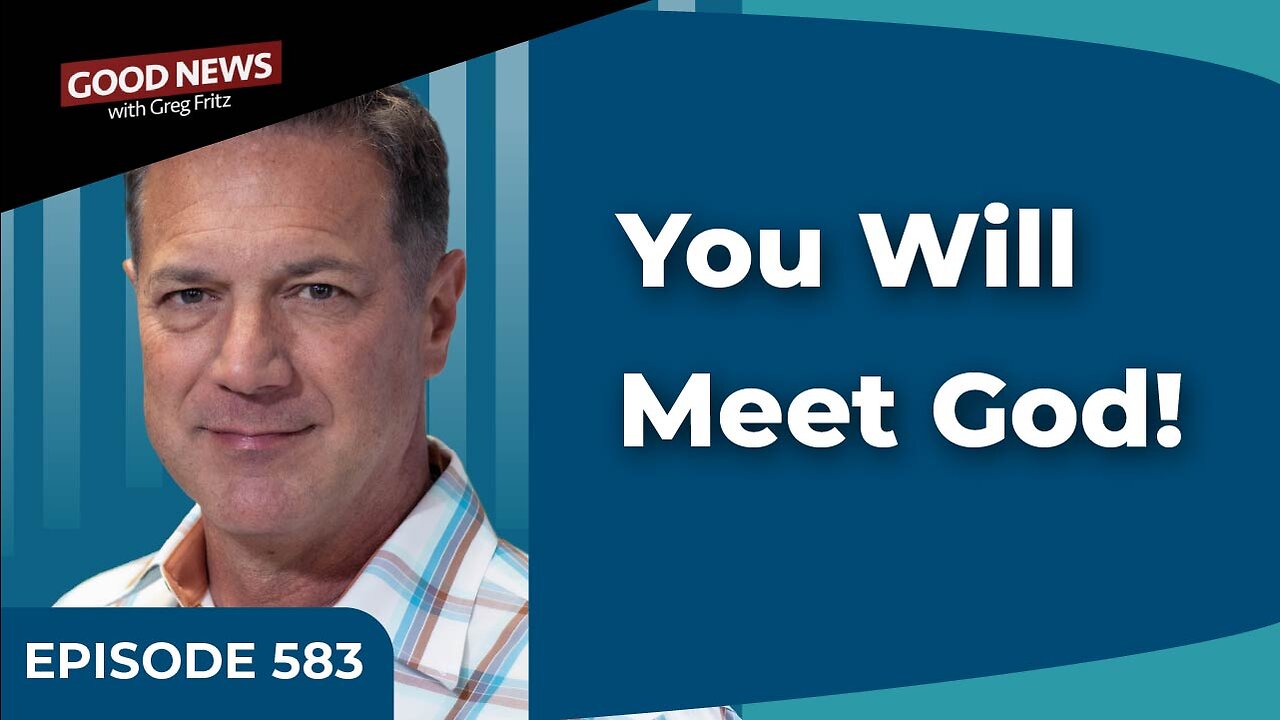 Episode 583: You Will Meet God!