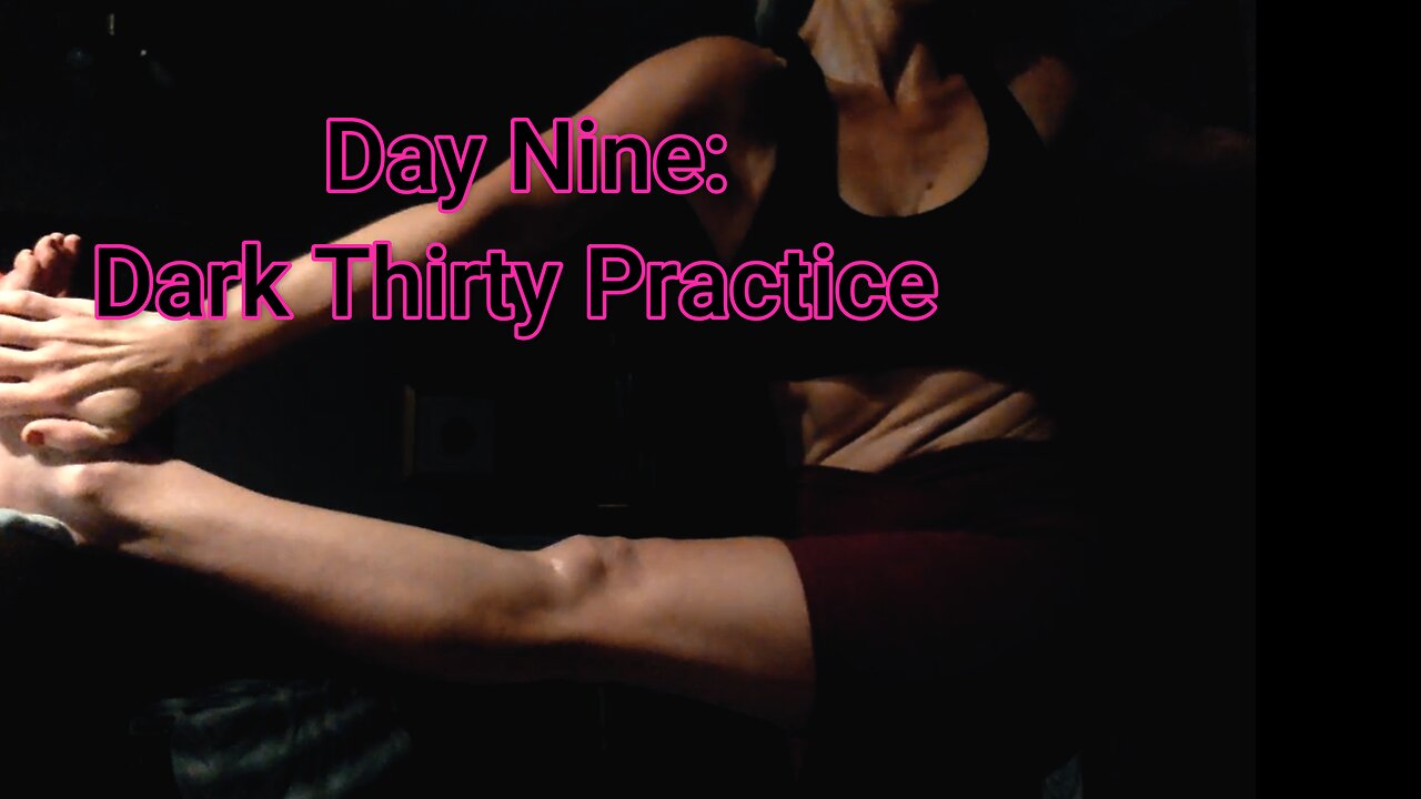 Day Nine: Dark Thirty Practice with Me!